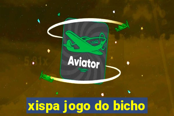 xispa jogo do bicho